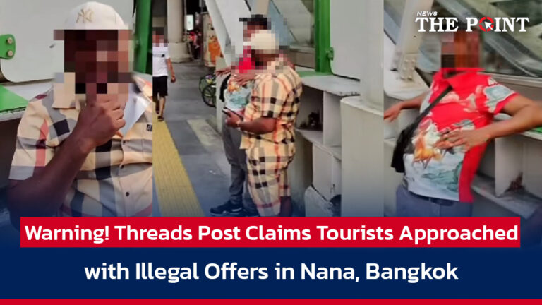 Warning! Threads Post Claims Tourists Approached with Illegal Offers in Nana, Bangkok